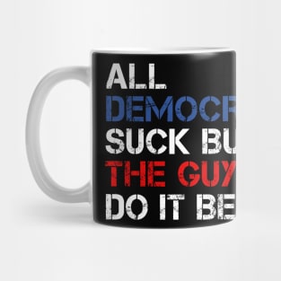 All Democrats Suck But The Guys Do It Better Mug